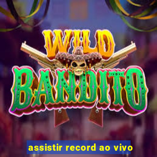 assistir record ao vivo